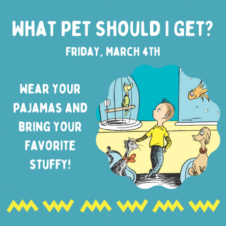 What Pet Should I Get? Wear your pajamas and bring your favorite stuffy!